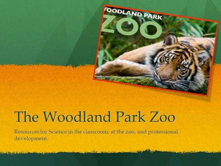 The Woodland Park Zoo Resources for Science in the classroom, at the zoo, and professional development.