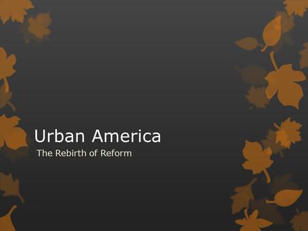 Urban America The Rebirth of Reform.