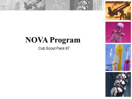 NOVA Program Cub Scout Pack 97. Overview Background and Purpose NOVA Awards SUPERNOVA Awards –Cub Scout –Webelos Contact Information.