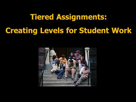 Tiered Assignments: Creating Levels for Student Work.
