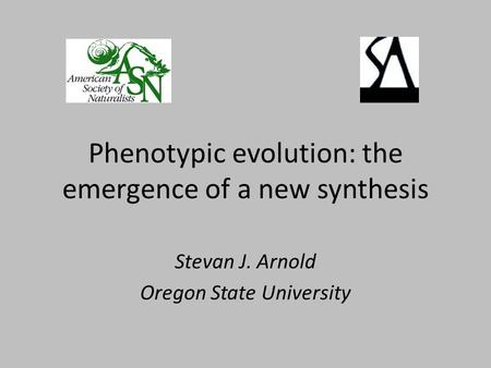 Phenotypic evolution: the emergence of a new synthesis Stevan J. Arnold Oregon State University.
