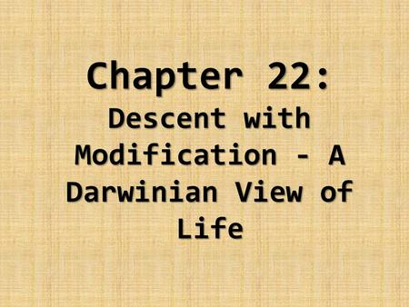 Chapter 22: Descent with Modification - A Darwinian View of Life.