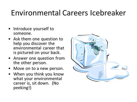 Environmental Careers Icebreaker Introduce yourself to someone. Ask them one question to help you discover the environmental career that is pictured on.