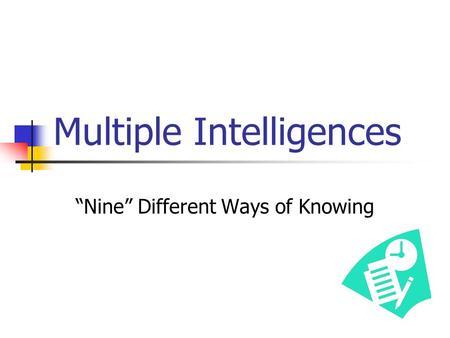 Multiple Intelligences “Nine” Different Ways of Knowing.