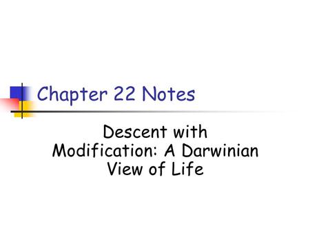 Chapter 22 Notes Descent with Modification: A Darwinian View of Life.