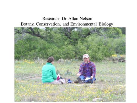 Research- Dr. Allan Nelson Botany, Conservation, and Environmental Biology.