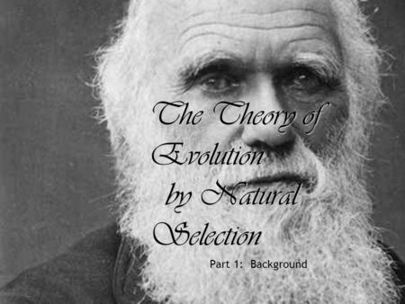 The Theory of Evolution by Natural Selection Part 1: Background.