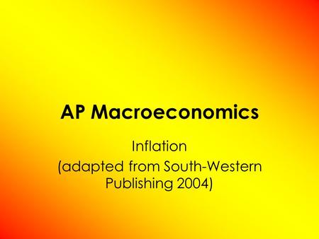 AP Macroeconomics Inflation (adapted from South-Western Publishing 2004)