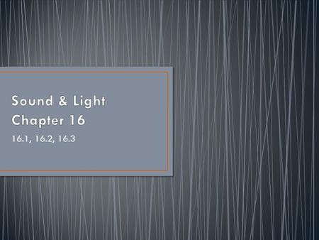 Sound & Light Chapter 16 16.1, 16.2, 16.3.