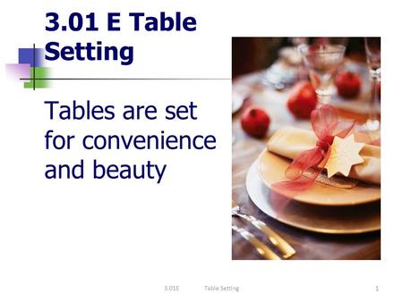 3.01 E Table Setting Tables are set for convenience and beauty