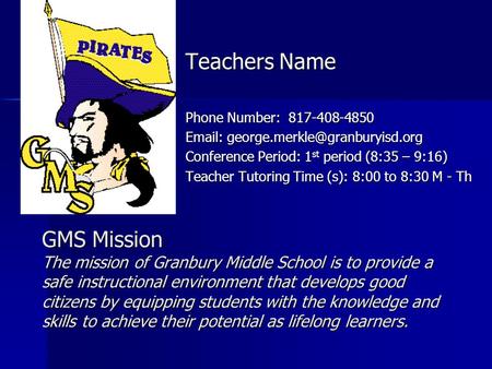 GMS Mission The mission of Granbury Middle School is to provide a safe instructional environment that develops good citizens by equipping students with.