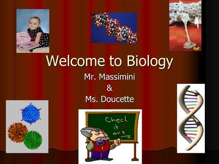 Welcome to Biology Mr. Massimini & Ms. Doucette. Why Study Biology?? “Bio” means life “Bio” means life “logy” is the study of “logy” is the study of Biology.