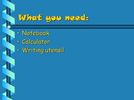 What you need: NotebookNotebook CalculatorCalculator Writing utensilWriting utensil.