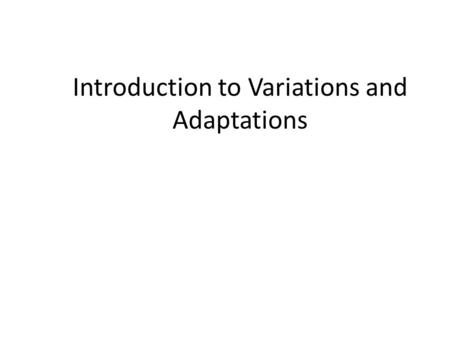Introduction to Variations and Adaptations. Look at the following animals: 1.Which animal would be best suited to live in THE SNOWY ARCTIC? 2.Why do you.