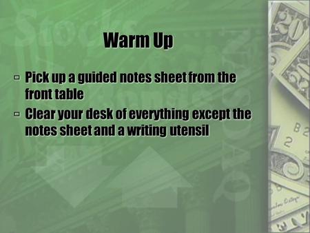 Warm Up  Pick up a guided notes sheet from the front table  Clear your desk of everything except the notes sheet and a writing utensil  Pick up a guided.