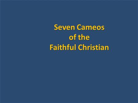 Seven Cameos of the Faithful Christian. The first cameo is of a steward (v1-2). We are stewards of the spiritual treasure God has given us. We are called.