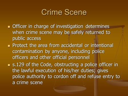 Crime Scene Officer in charge of investigation determines when crime scene may be safely returned to public access Officer in charge of investigation determines.