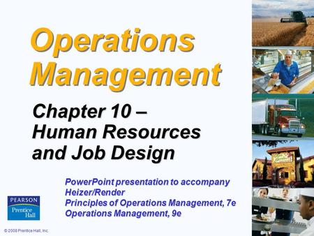 © 2008 Prentice Hall, Inc.10 – 1 Operations Management Chapter 10 – Human Resources and Job Design PowerPoint presentation to accompany Heizer/Render Principles.