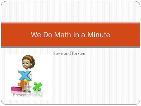 Steve and Torsten We Do Math in a Minute. Introduction In our experiment we had two version of a basic multiplication table. One was in order starting.
