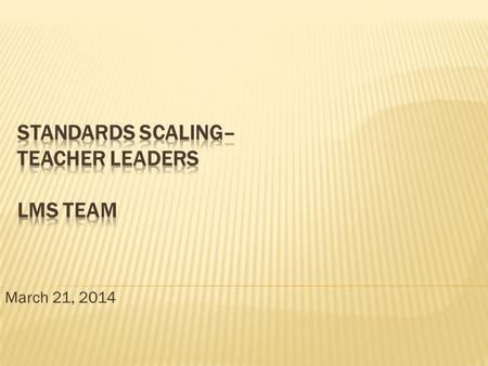 Standards Scaling– Teacher Leaders LMS Team