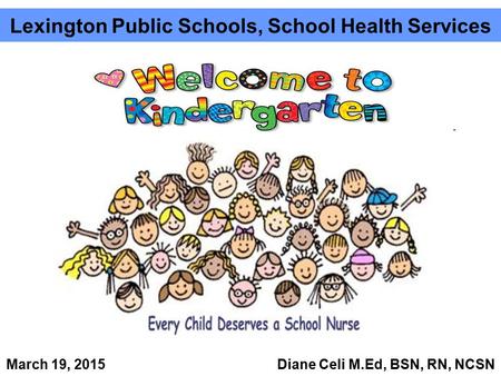 Lexington Public Schools, School Health Services March 19, 2015 Diane Celi M.Ed, BSN, RN, NCSN.