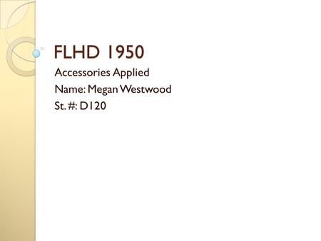 FLHD 1950 Accessories Applied Name: Megan Westwood St. #: D120.