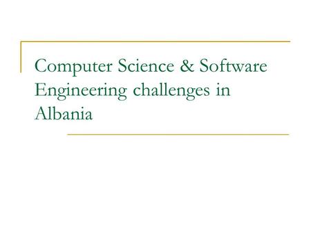 Computer Science & Software Engineering challenges in Albania.