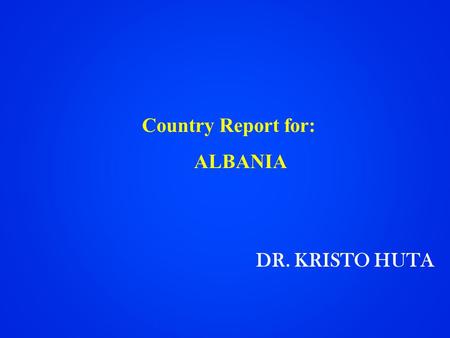 Country Report for: ALBANIA DR. KRISTO HUTA. 2 Demographic Dat a Albania: Population Albania: Population »Year 1990: 3.380.000 inhabitants. »Year 1990: