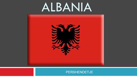 ALBANIA PERSHENDETJE. ~ Location ~ Balkan Greece, Macedonia, Kosovo, Monte-Negro.