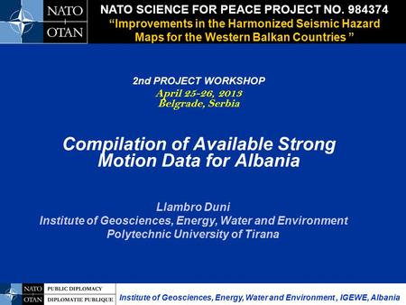 2nd PROJECT WORKSHOP April 25-26, 2013 Belgrade, Serbia Compilation of Available Strong Motion Data for Albania NATO SCIENCE FOR PEACE PROJECT NO. 984374.