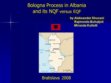 Bologna Process in Albania and its NQF versus EQF Bratislava 2008 by Aleksander Xhuvani Rajmonda Buhaljoti Miranda Kullolli.