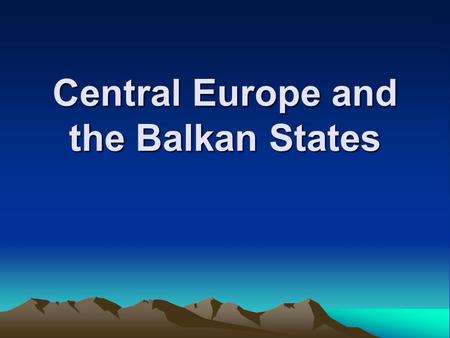 Central Europe and the Balkan States. 1991, Croatia and Slovenia declared independence from Yugoslavia Macedonia also declared independence from Yugoslavia.