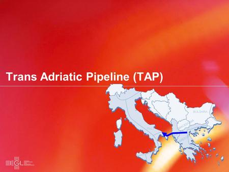 Trans Adriatic Pipeline (TAP) BULGARIA MACEDONIA ALBANIA ITALY BULGARIA MACEDONIA ALBANIA ITALY GREECE.