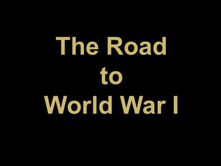 The Road to World War I. Great Britain France.
