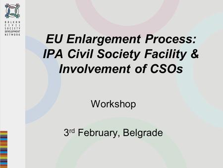 EU Enlargement Process: IPA Civil Society Facility & Involvement of CSOs Workshop 3 rd February, Belgrade.