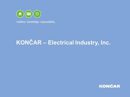 KONČAR – Electrical Industry, Inc.. Contents Basic data Organisational chart Production programme and areas of implementation Sales of products and services.