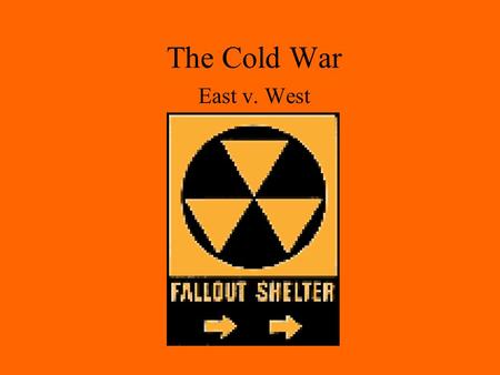 The Cold War East v. West. The World after War Cold War began immediately after WWII Uneasy wartime alliance between US and USSR collapsed Ideological.