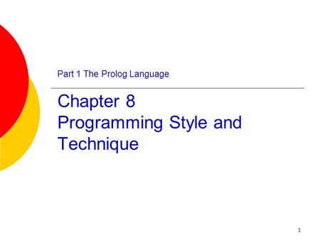 1 Part 1 The Prolog Language Chapter 8 Programming Style and Technique.