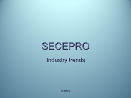 SECEPRO Industry trends SECEPRO. SECEPRO  Independent and critical media are essential to an informed democracy. But trends in news industry have changed.