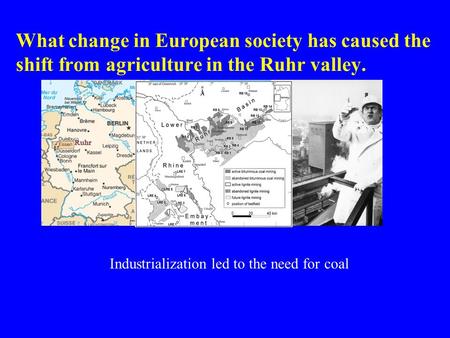 What change in European society has caused the shift from agriculture in the Ruhr valley. Industrialization led to the need for coal.