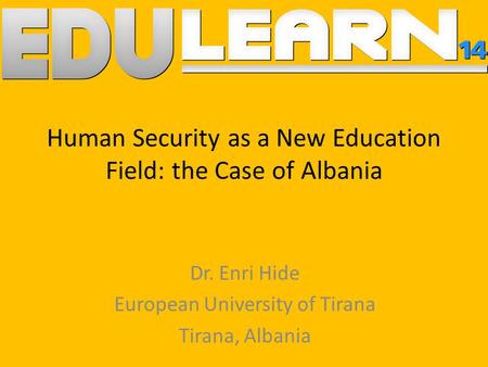 Human Security as a New Education Field: the Case of Albania Dr. Enri Hide European University of Tirana Tirana, Albania.