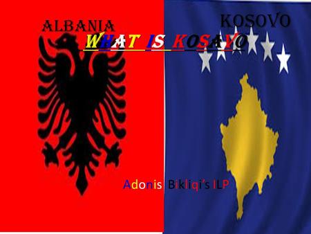 Kosovo Albania WHAT IS KOSAVO Adonis Bikliqi’s ILP.
