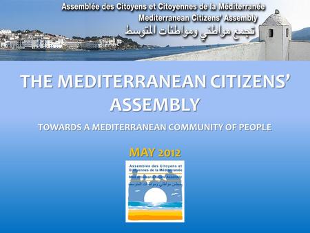 THE MEDITERRANEAN CITIZENS’ ASSEMBLY TOWARDS A MEDITERRANEAN COMMUNITY OF PEOPLE MAY 2012.