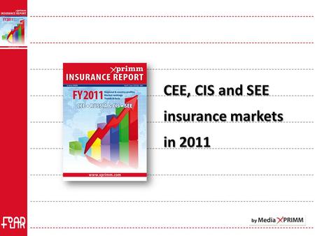 XPRIMM Insurance Report FY2011 32 countries: CEE, SEE, CIS Full length statistics in EUR and national currency on www.xprimm.com.