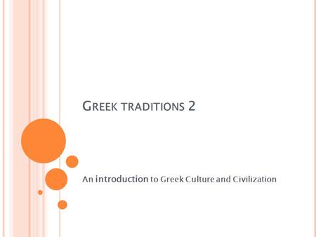 G REEK TRADITIONS 2 An introduction to Greek Culture and Civilization.