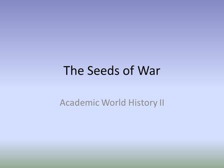 The Seeds of War Academic World History II. European Rivalries As western nations industrialized, each wanted the most favorable conditions for economic.