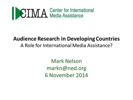 Mark Nelson 6 November 2014 Audience Research in Developing Countries A Role for International Media Assistance?