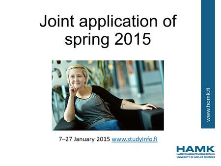 Joint application of spring 2015 7–27 January 2015 www.studyinfo.fiwww.studyinfo.fi.