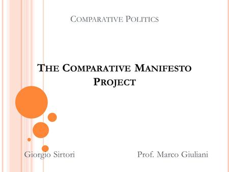 C OMPARATIVE P OLITICS T HE C OMPARATIVE M ANIFESTO P ROJECT Giorgio Sirtori Prof. Marco Giuliani.