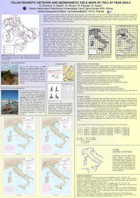 ITALIAN MAGNETIC NETWORK AND GEOMAGNETIC FIELD MAPS OF ITALY AT YEAR 2005.0 G. Dominici¹, A. Meloni¹, M. Miconi¹, M. Pierozzi², M. Sperti² ¹Istituto Nazionale.